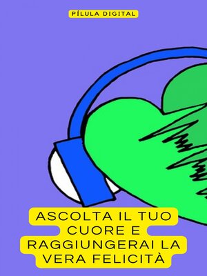 cover image of Ascolta il tuo Cuore e Raggiungerai la Vera Felicità